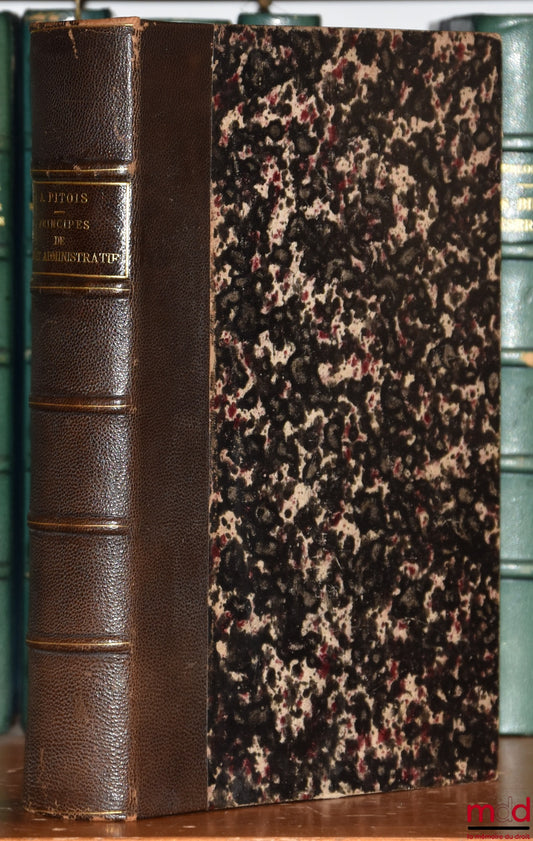 PITOIS (Albert) – PRINCIPES DE DROIT ADMINISTRATIF, 2e éd. (1898) ; PRINCIPES DE DROIT CIVIL rédigés conformément au nouveau programme officiel à l’usage des Étudiants de Deuxième année, 2e éd. (1899) ; PRINCIPES DE DROIT INTERNATIONAL PUBLIC rédigés… (18