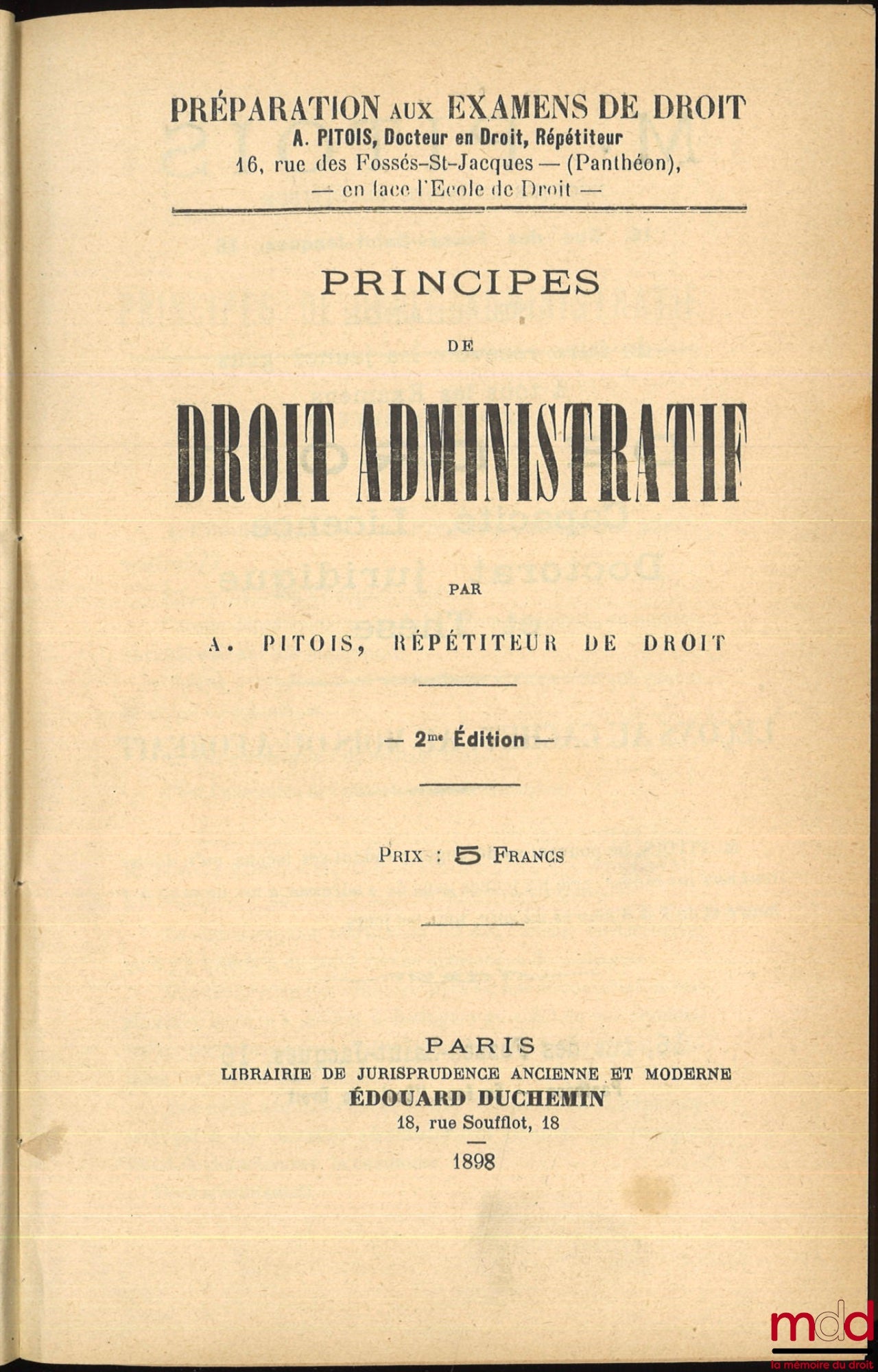 PITOIS (Albert) – PRINCIPES DE DROIT ADMINISTRATIF, 2e éd. (1898) ; PRINCIPES DE DROIT CIVIL rédigés conformément au nouveau programme officiel à l’usage des Étudiants de Deuxième année, 2e éd. (1899) ; PRINCIPES DE DROIT INTERNATIONAL PUBLIC rédigés… (18