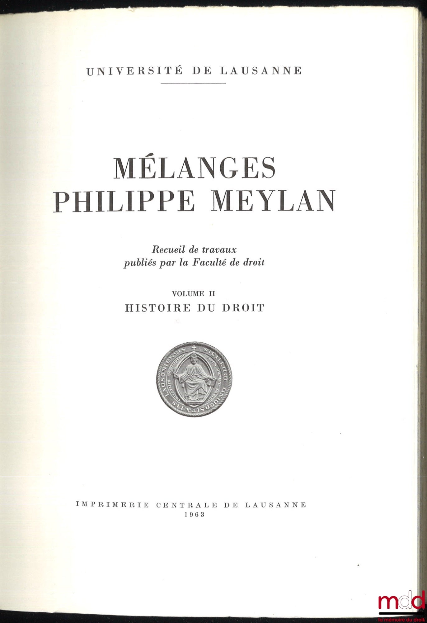 [Mélanges Meylan] – MÉLANGES PHILIPPE MEYLAN, Recueil des travaux publiés par la Faculté de droit, Univ. de Lausanne : – vol. I : DROIT ROMAIN ; – vol. II : HISTOIRE DU DROIT