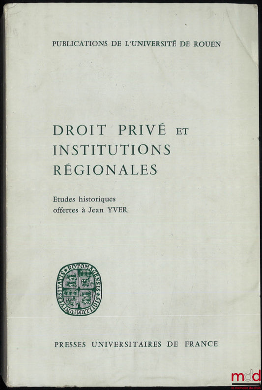 [Mélanges Yver] – DROIT PRIVÉ ET INSTITUTIONS RÉGIONALES, Études historiques offertes à Jean Yver, publications de l’Université de Rouen