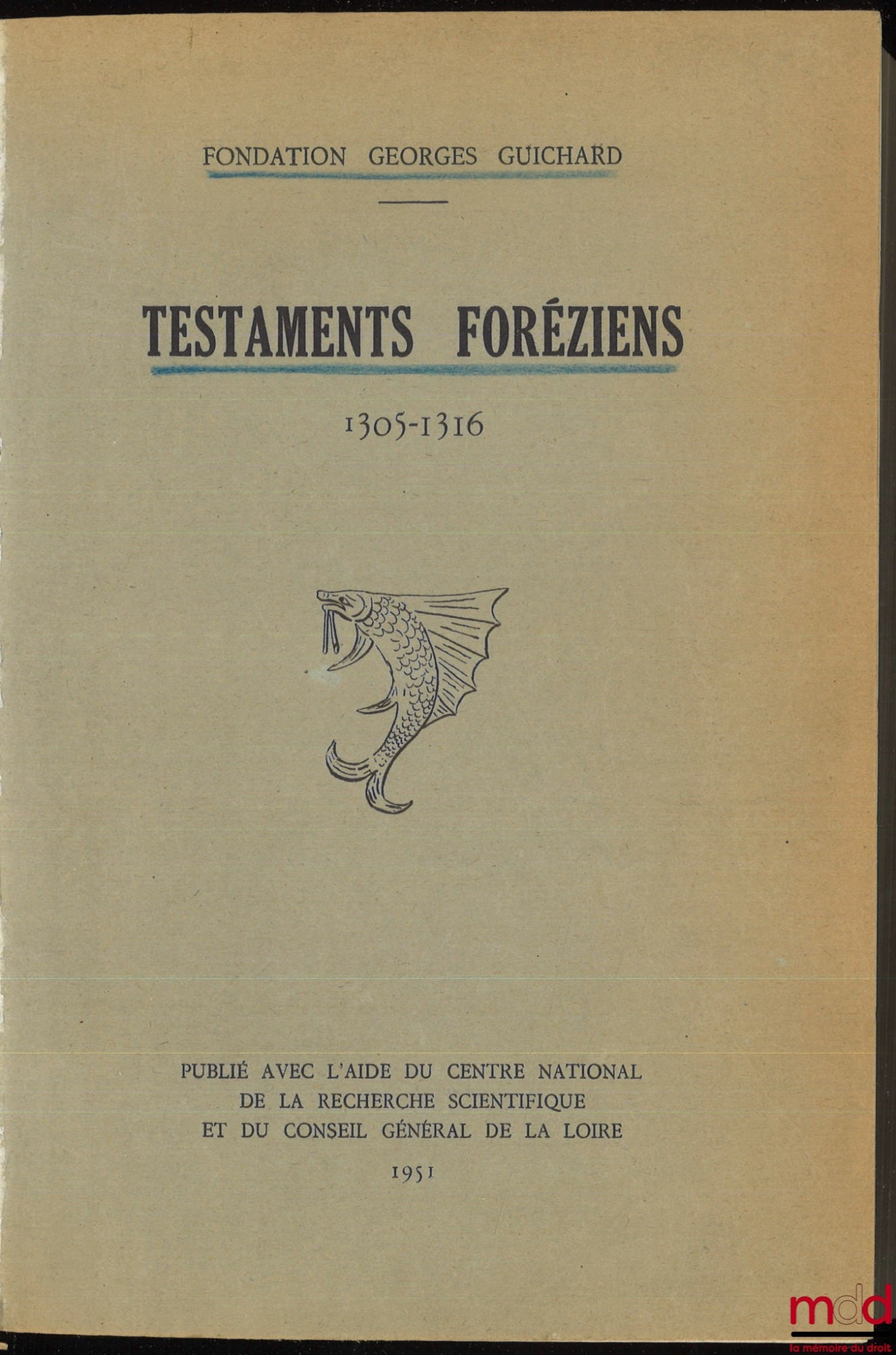[Forez], GONON (Marguerite) – TESTAMENTS FORÉZIENS 1305-1316, Introduction de André Perret et M. Gonon, publié avec l’aide du Centre national de la recherche scientifique et du Conseil général de la Loire, Fondation Georges Guichard