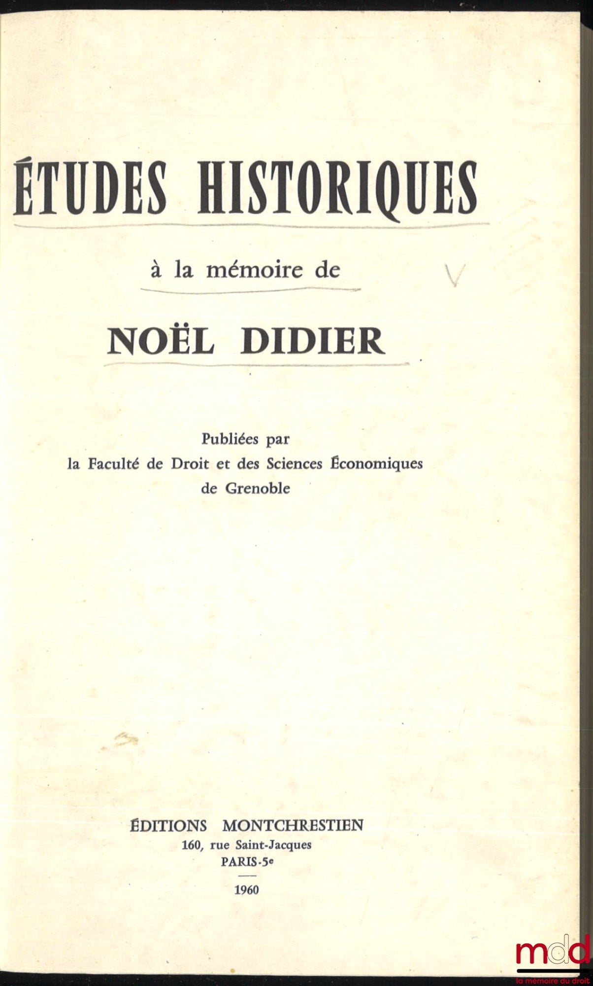 [Mélanges Didier (Noël)] – ÉTUDES HISTORIQUES À LA MÉMOIRE DE NOËL DIDIER publiées par la Fac. de Droit et des Sciences Économiques de Grenoble