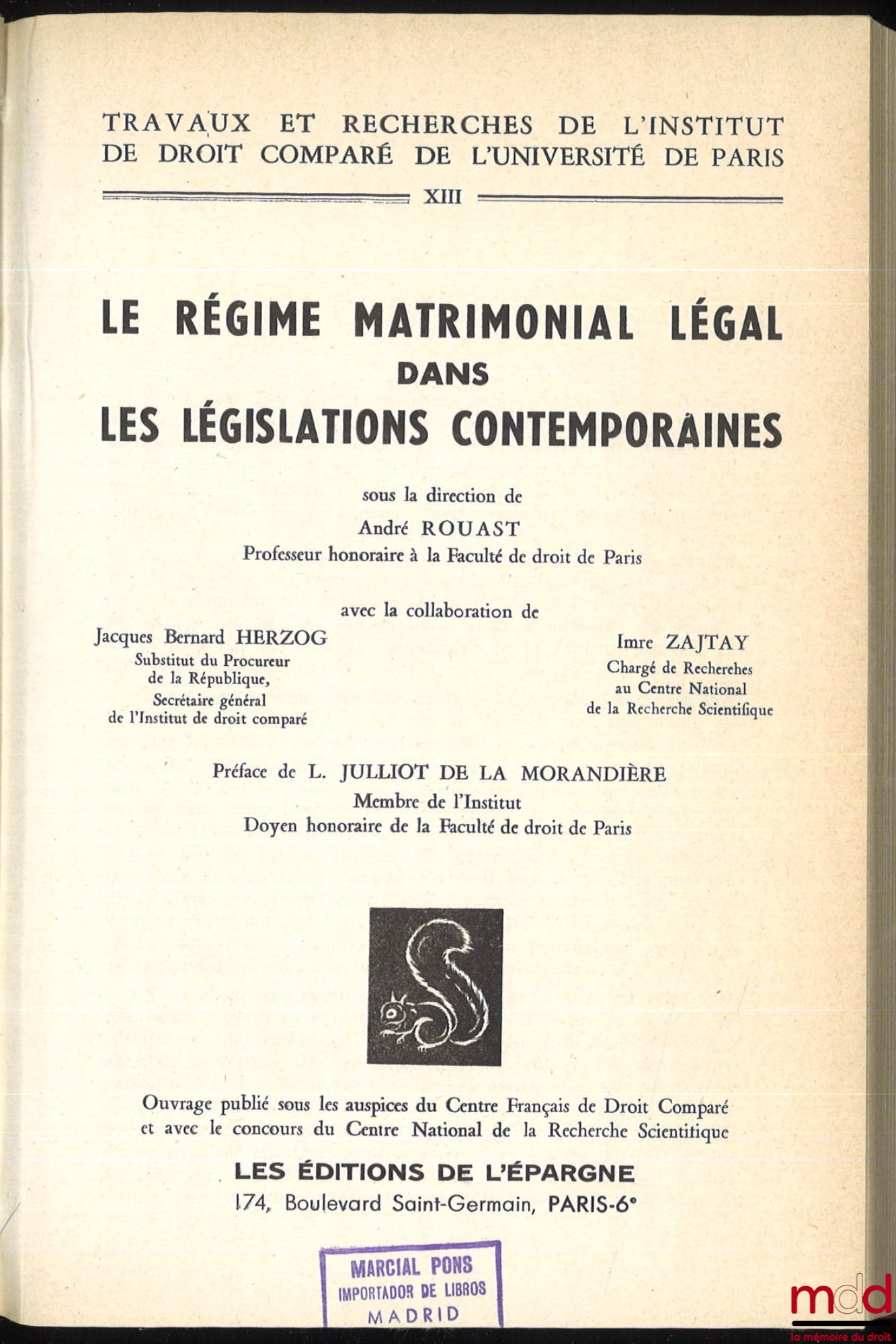 ROUAST (André), HERZOG (Jacques Bernard), ZAJTAY (Imre) – LE RÉGIME MATRIMONIAL LÉGAL DANS LES LÉGISLATIONS CONTEMPORAINES, Préface de L. Julliot de la Morandière, Travaux et Recherches de l’Institut de droit comparé de l’Univ. de Paris, t. XIII