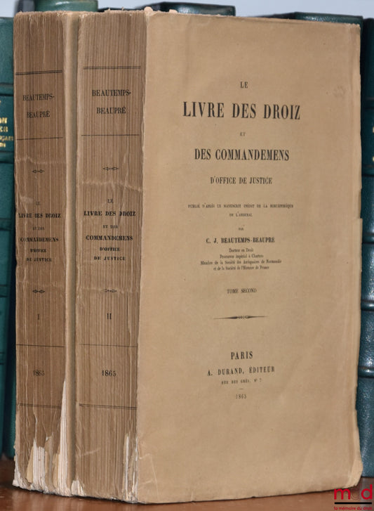 BEAUTEMPS-BEAUPRÉ (Charles Jean) – LE LIVRE DES DROIZ ET DES COMMMANDEMENS D’OFFICE DE JUSTICE, Publié d’après le manuscrit inédit de la bibliothèque de l’Arsenal