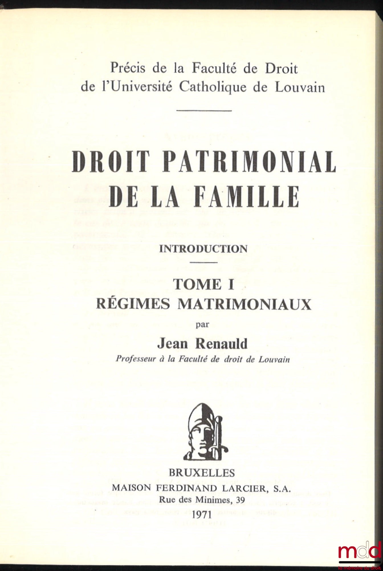 RENAULD (Jean) – DROIT PATRIMONIAL DE LA FAMILLE. INTRODUCTION, t. I [seul paru] : Régimes matrimoniaux, Précis de la Faculté de Droit de l’Université Catholique de Louvain