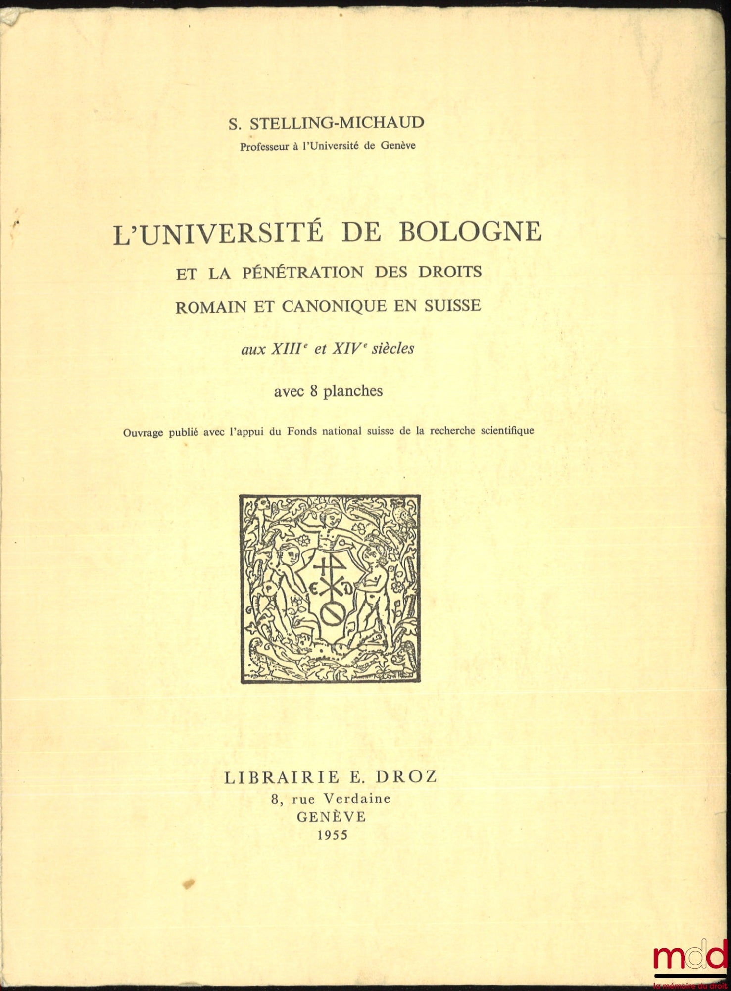 STELLING-MICHAUD (Sven) – L’UNIVERSITÉ DE BOLOGNE ET LA PÉNÉTRATION DES DROITS ROMAIN ET CANONIQUE EN SUISSE AUX XIIIe et XIVe SIÈCLES avec 8 planches