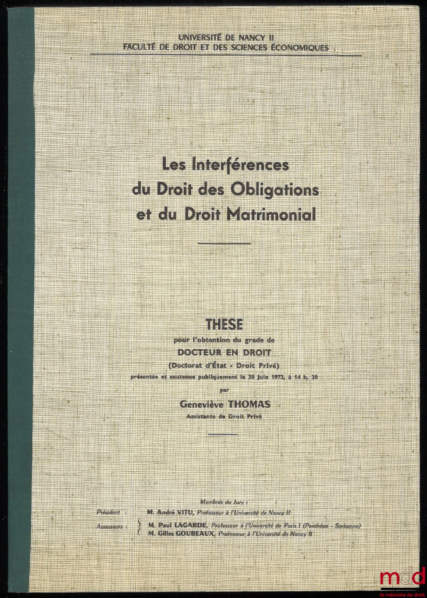 [Thèse non publiée], THOMAS (Geneviève) – LES INTERFÉRENCES DU DROIT DES OBLIGATIONS ET DU DROIT MATRIMONIAL, Thèse pour l’obtention du grade de Docteur en Droit présentée et soutenue publiquement le 30 Juin 1972, Université de Nancy II, (Président : Andr