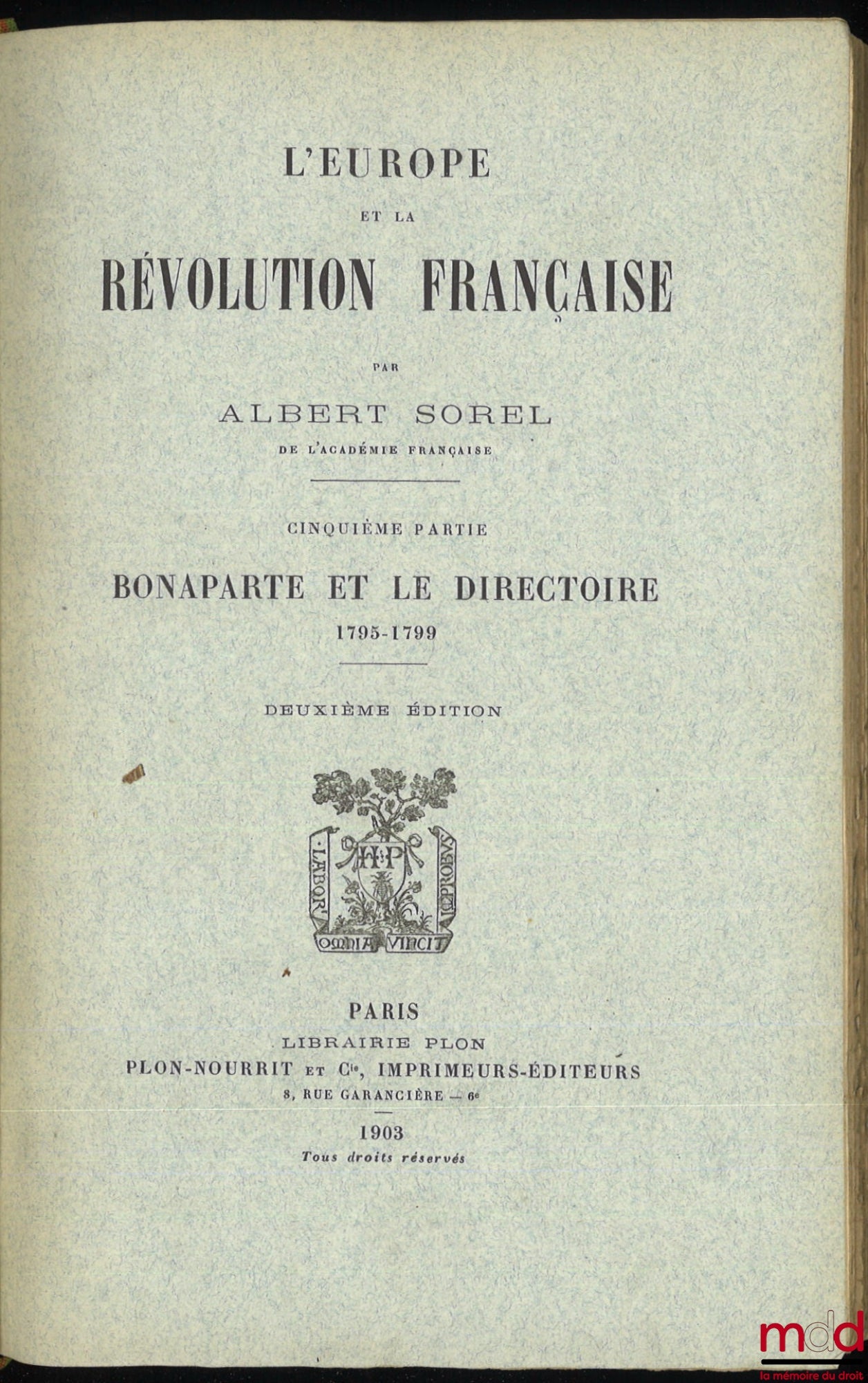 SOREL (Albert) – L’EUROPE ET LA RÉVOLUTION FRANÇAISE : t. I : Les moeurs politiques et les traditions (6e éd., 1903) ; t. II : La chute de la Royauté (5e éd., 1903) ; t. III : La guerre aux Rois, 1792-1793 (4e éd., 1903) ; t. IV : Les limites naturelles,