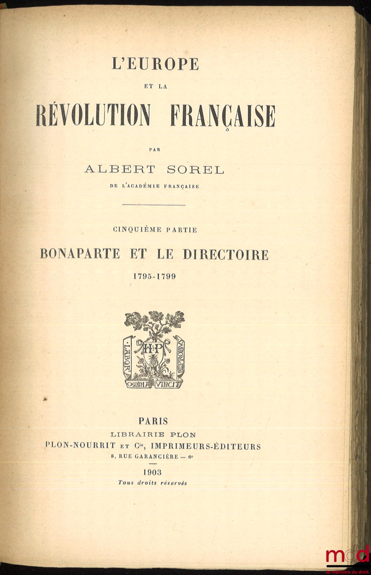 SOREL (Albert) – L’EUROPE ET LA RÉVOLUTION FRANÇAISE : t. I : Les moeurs politiques et les traditions (6e éd., 1903) ; t. II : La chute de la Royauté (5e éd., 1903) ; t. III : La guerre aux Rois, 1792-1793 (4e éd., 1903) ; t. IV : Les limites naturelles,