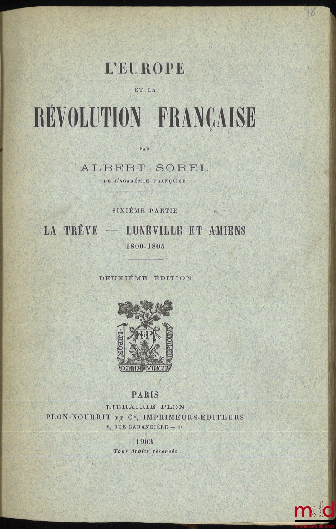 SOREL (Albert) – L’EUROPE ET LA RÉVOLUTION FRANÇAISE : t. I : Les moeurs politiques et les traditions (6e éd., 1903) ; t. II : La chute de la Royauté (5e éd., 1903) ; t. III : La guerre aux Rois, 1792-1793 (4e éd., 1903) ; t. IV : Les limites naturelles,