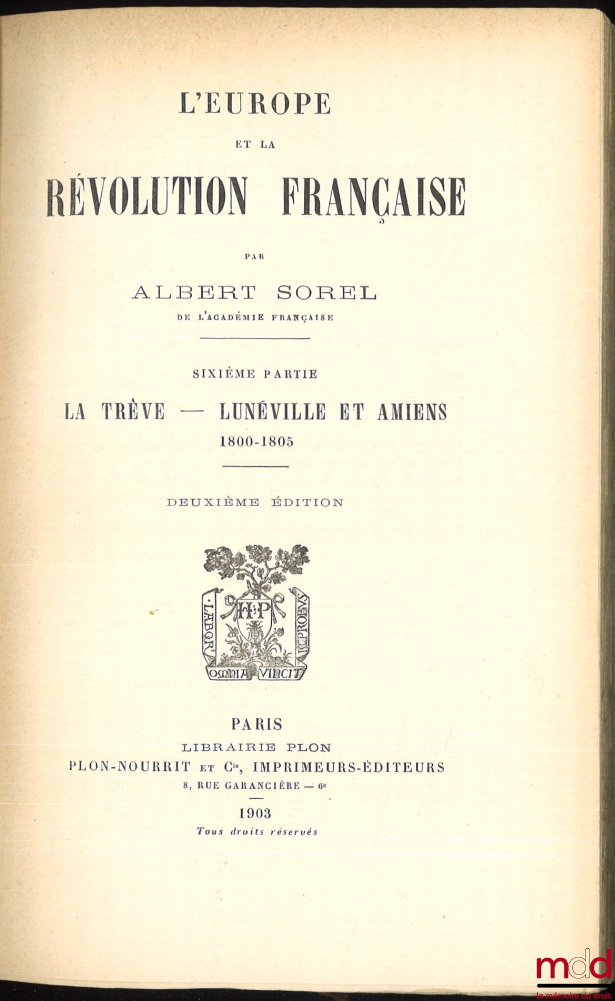SOREL (Albert) – L’EUROPE ET LA RÉVOLUTION FRANÇAISE : t. I : Les moeurs politiques et les traditions (6e éd., 1903) ; t. II : La chute de la Royauté (5e éd., 1903) ; t. III : La guerre aux Rois, 1792-1793 (4e éd., 1903) ; t. IV : Les limites naturelles,
