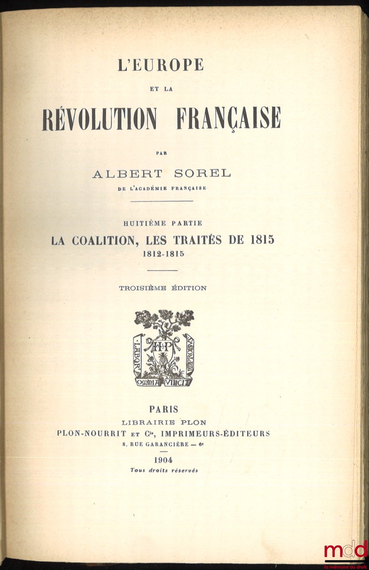 SOREL (Albert) – L’EUROPE ET LA RÉVOLUTION FRANÇAISE : t. I : Les moeurs politiques et les traditions (6e éd., 1903) ; t. II : La chute de la Royauté (5e éd., 1903) ; t. III : La guerre aux Rois, 1792-1793 (4e éd., 1903) ; t. IV : Les limites naturelles,