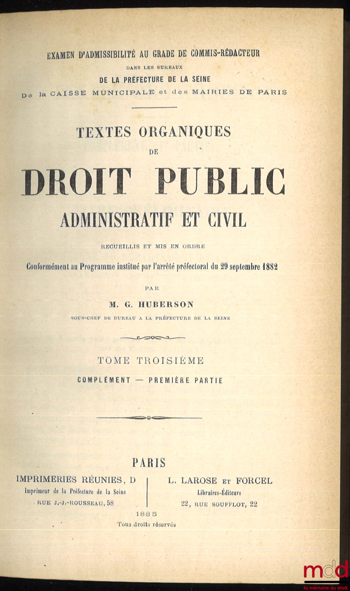 HUBERSON (M. G.) – TEXTES ORGANIQUES DE DROIT PUBLIC ADMINISTRATIF ET CIVIL, Recueillis et mis en ordre conformément au Programme institué par l’arrêté préfectoral du 29 septembre 1882, [t. II et III seuls]