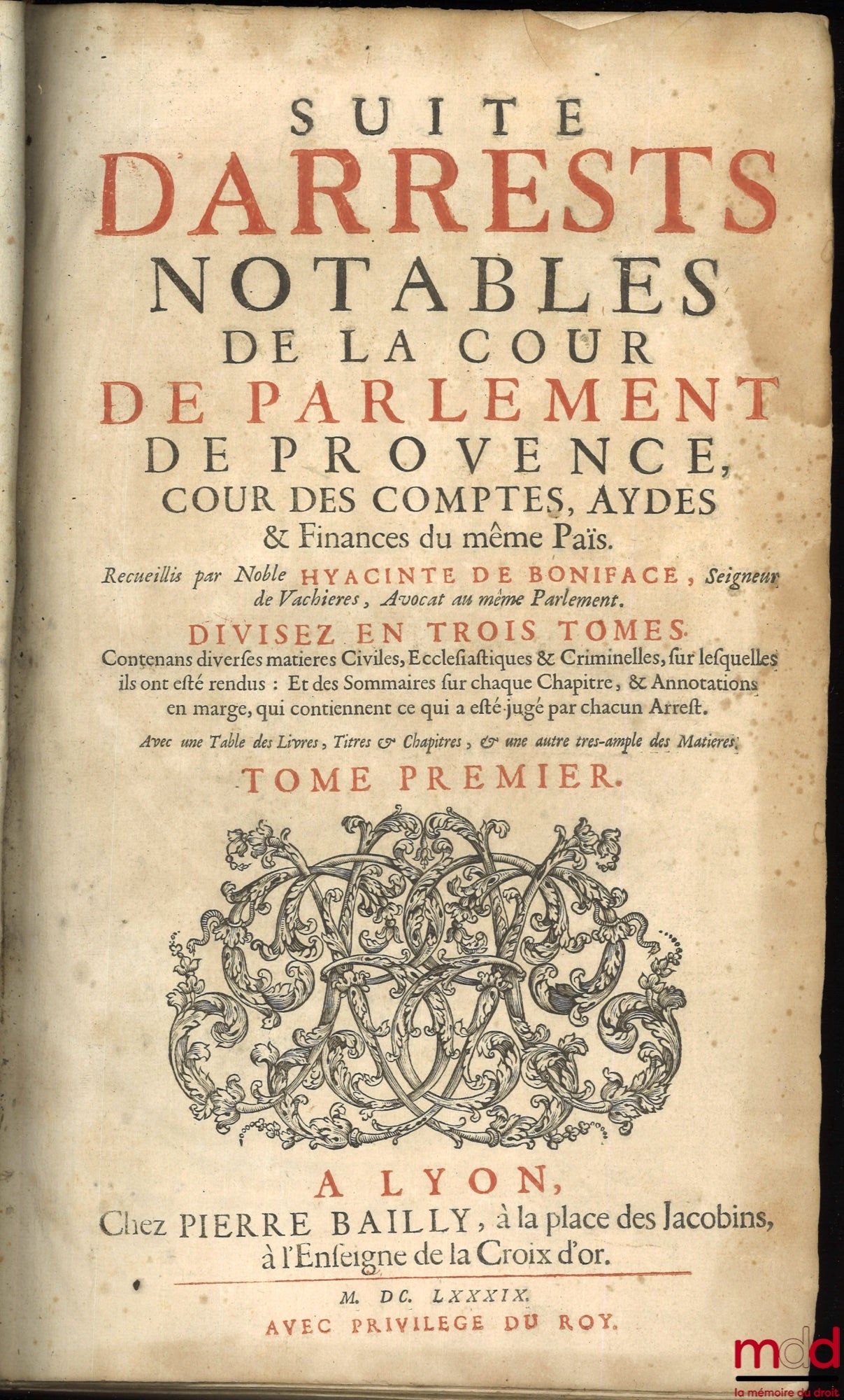 BONIFACE (Hyacinte de) – SUITE D’ARRESTS NOTABLES DE LA COUR DE PARLEMENT DE PROVENCE, COUR DES COMPTES, AYDES & FINANCES DU MÊME PAÏS. Divisez en trois tomes contenans diverses matières Civiles, Ecclésiastiques & Criminelle, sur lesquelles ils ont été re