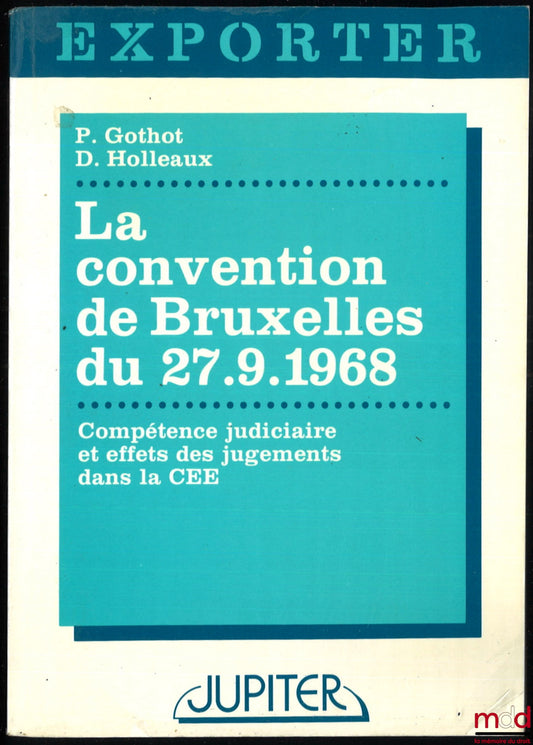 GOTHOT (Pierre) and HOLLEAUX (Dominique) – THE BRUSSELS CONVENTION OF 27.9.1968, Judicial Jurisdiction and the Effects of Judgments in the EEC, Exporter Collection