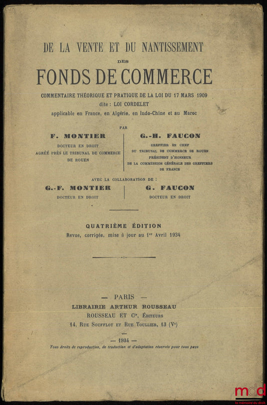 MONTIER (Fernand) and FAUCON (Georges-H.) – ON THE SALE AND PLEDGE OF BUSINESS ASSETS, Theoretical and practical commentary on the law of March 17, 1909 known as: CORDELET LAW applicable in France, Algeria, Indochina and Morocco, 4th ed.