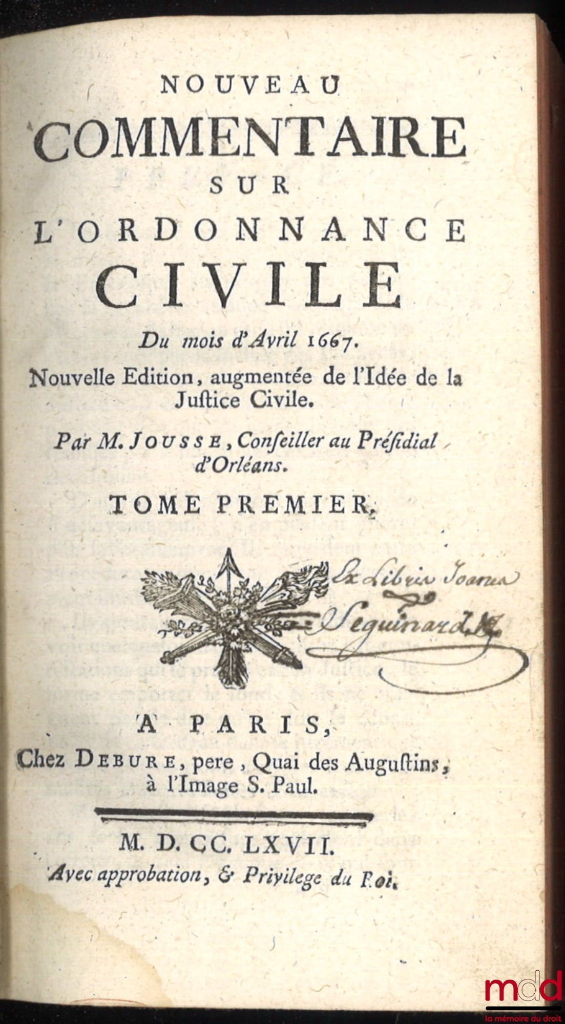 JOUSSE (Daniel) – NOUVEAU COMMENTAIRE SUR L’ORDONNANCE CIVILE DU MOIS D’AVRIL 1667, Nouvelle éd. augmentée de l’Idée de la Justice Civile
