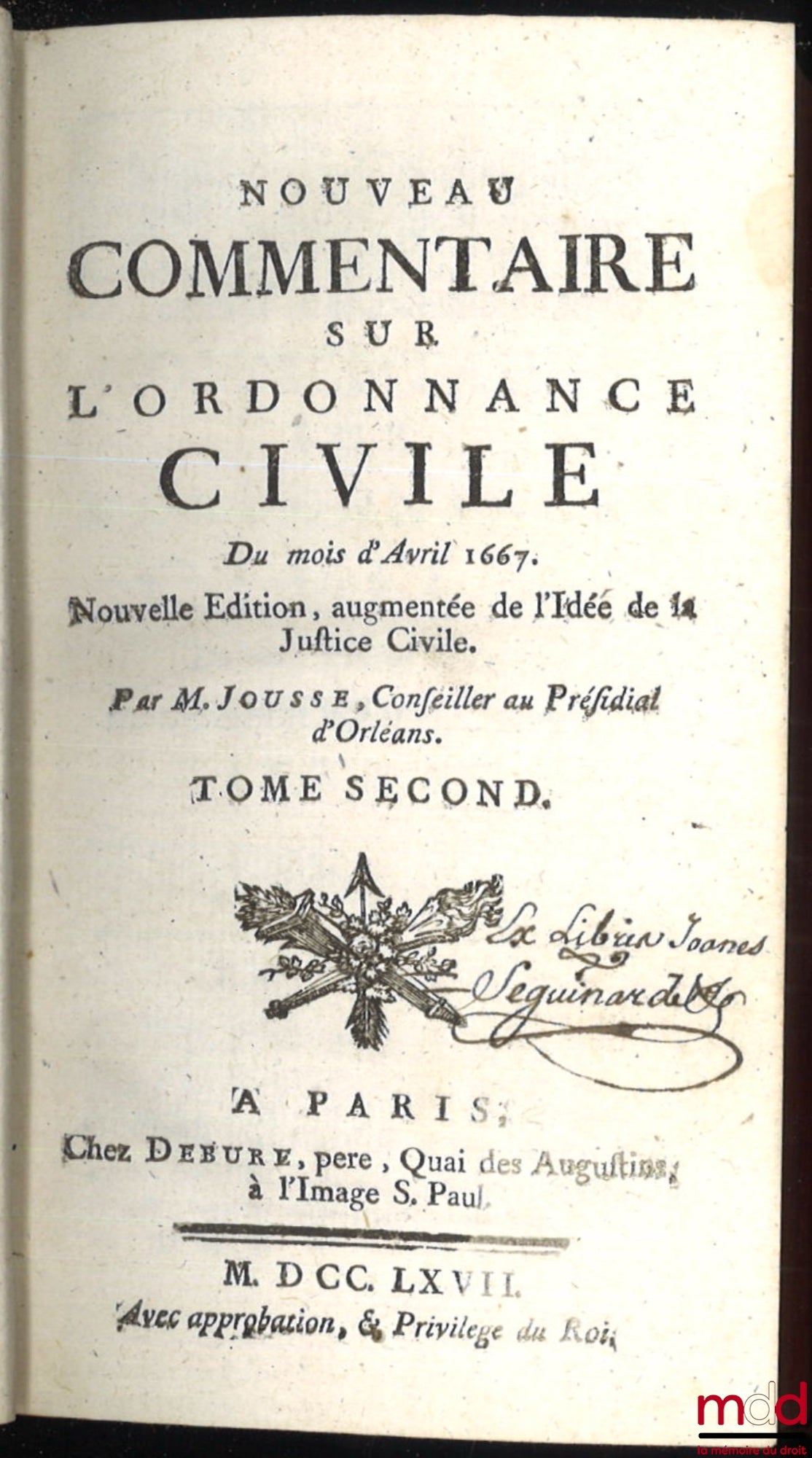 JOUSSE (Daniel) – NOUVEAU COMMENTAIRE SUR L’ORDONNANCE CIVILE DU MOIS D’AVRIL 1667, Nouvelle éd. augmentée de l’Idée de la Justice Civile