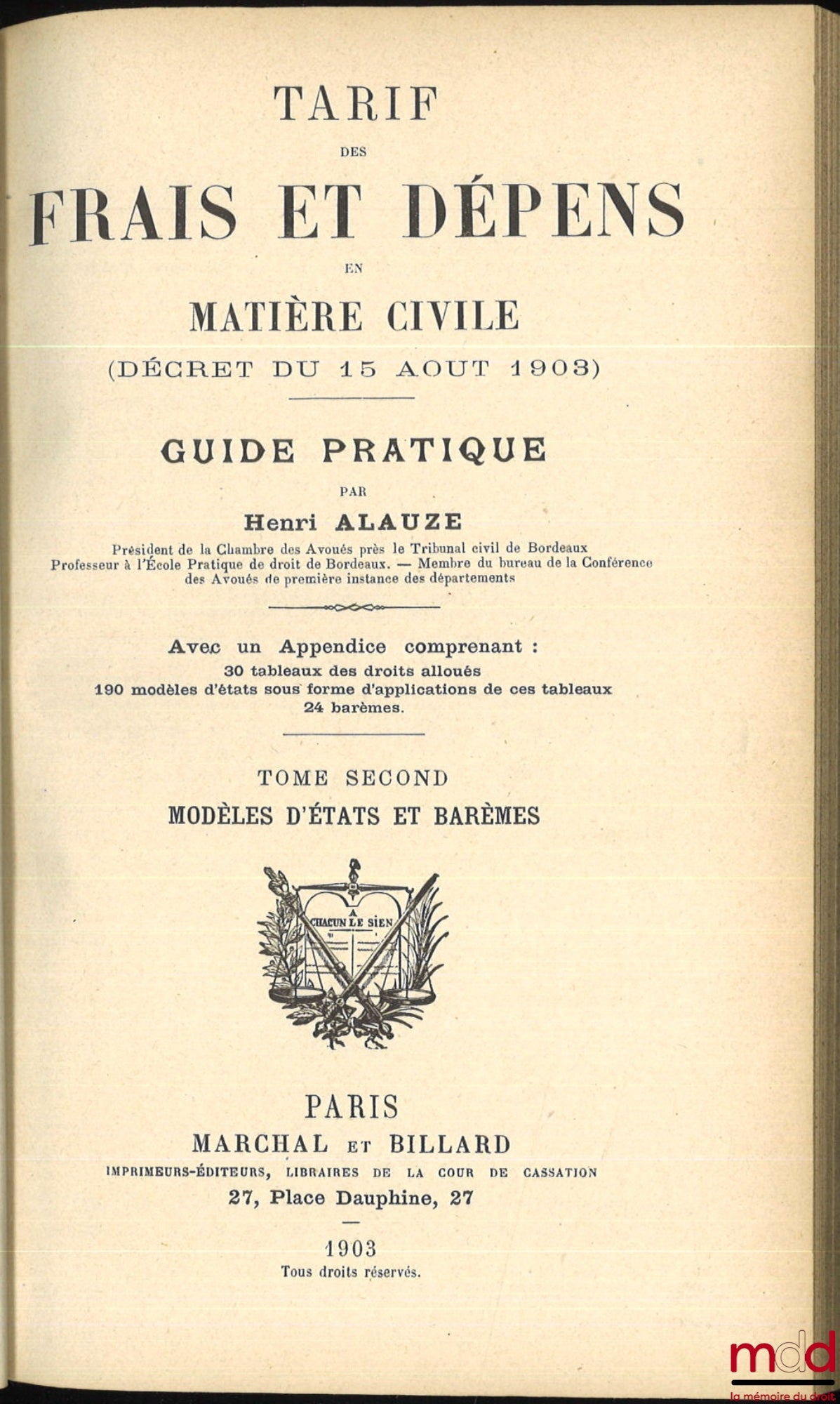 ALAUZE (Henri) – TARIF DES FRAIS ET DÉPENDS EN MATIÈRE CIVILE (DÉCRET DU 15 AOUT 1903). Guide pratique avec un appendice comprenant 30 tableaux de droits alloués, 190 modèles d’état sous forme d’applications de ces tableaux, 24 barèmes