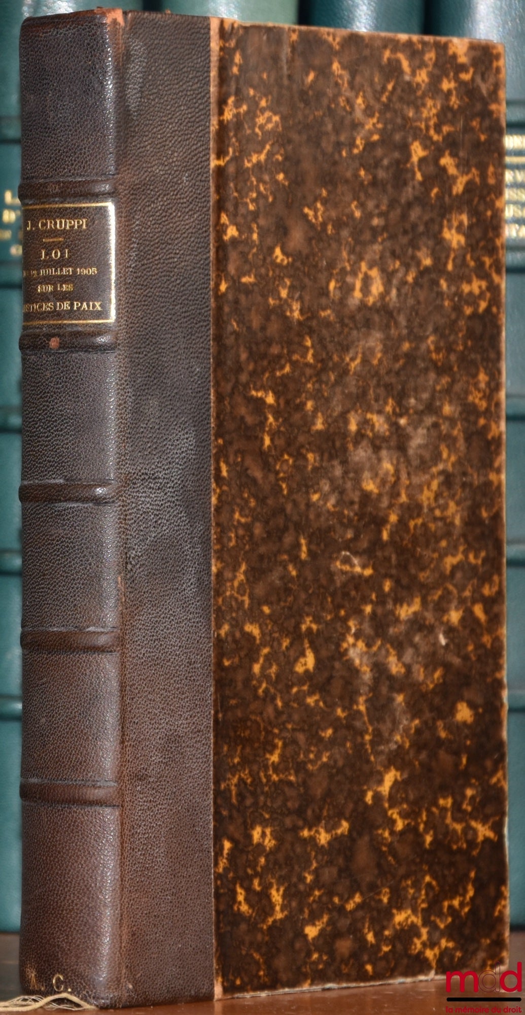 CRUPPI (Jean) – LA LOI DU 12 JUILLET 1905 SUR LA COMPÉTENCE ET L’ORGANISATION DES JUSTICES DE PAIX, Commentaire doctrinal et pratique