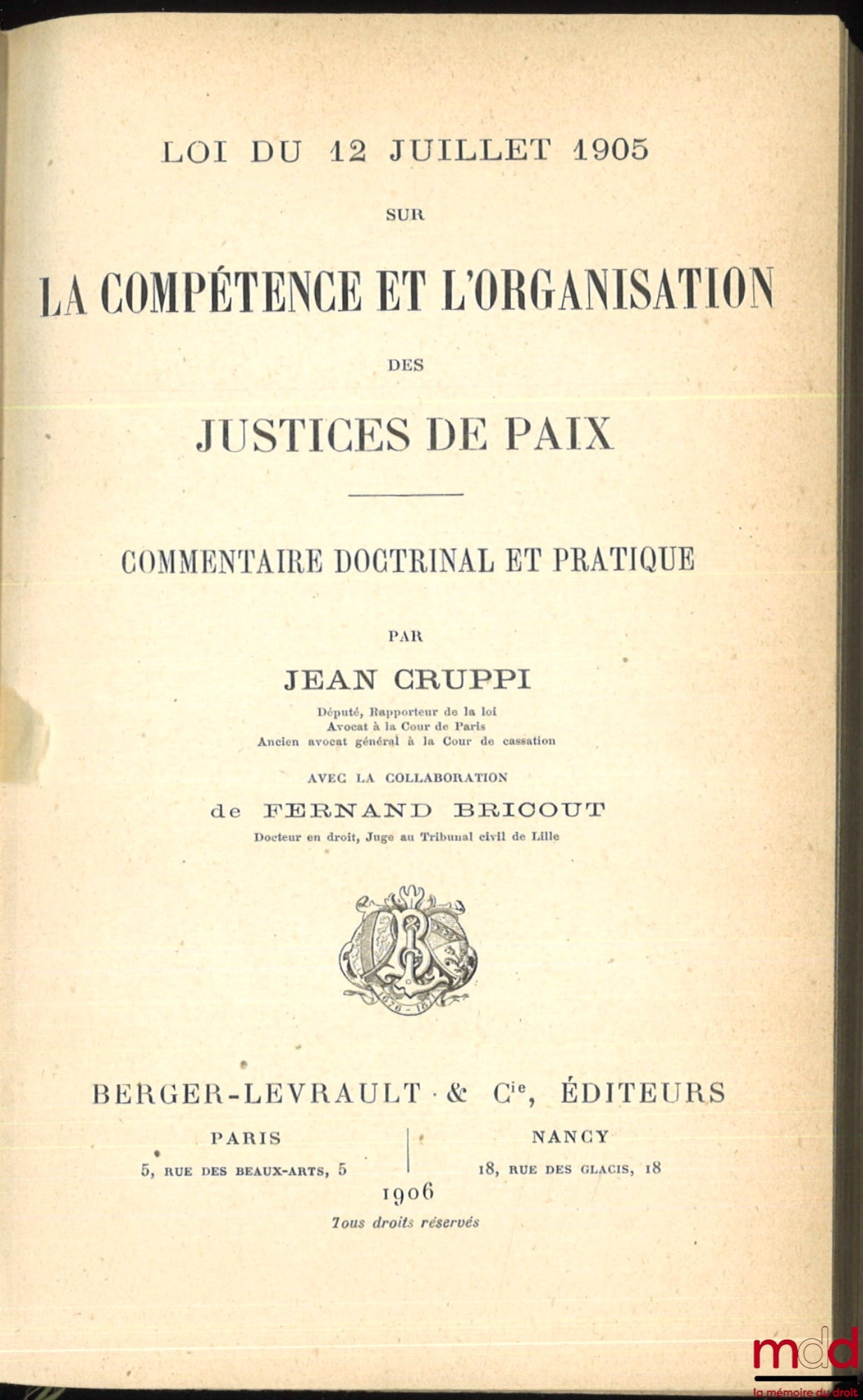 CRUPPI (Jean) – LA LOI DU 12 JUILLET 1905 SUR LA COMPÉTENCE ET L’ORGANISATION DES JUSTICES DE PAIX, Commentaire doctrinal et pratique