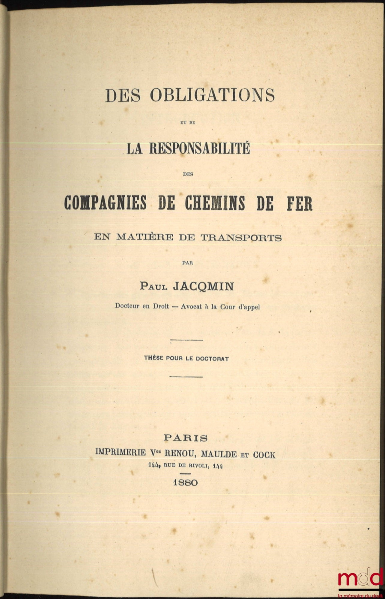 JACQMIN (Paul) – DU DÉPÔT (Droit romain) ; DES OBLIGATIONS ET DE LA RESPONSABILITÉ DES COMPAGNIES DE CHEMINS DE FER EN MATIÈRE DE TRANSPORTS (Droit français), Thèse pour le doctorat