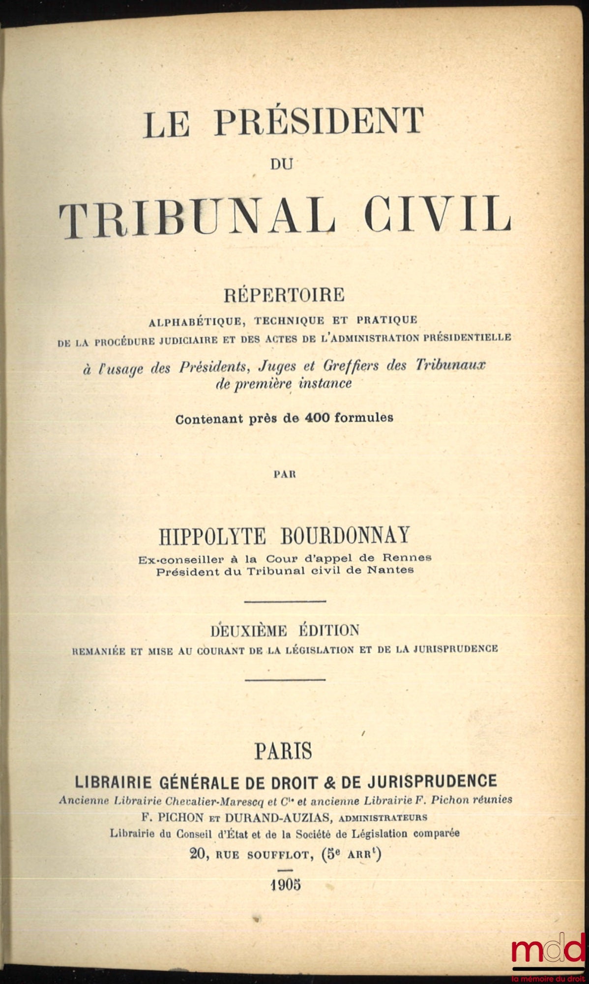 BOURDONNAY (Hippolyte) – LE PRÉSIDENT DU TRIBUNAL CIVIL, RÉPERTOIRE ALPHABÉTIQUE, TECHNIQUE ET PRATIQUE DE LA PROCÉDURE JUDICIAIRE ET DES ACTES DE L’ADMINISTRATION PRÉSIDENTIELLE À L’USAGE DES PRÉSIDENTS, JUGES ET GREFFIERS DE TRIBUNAUX DE PREMIÈRE INSTAN