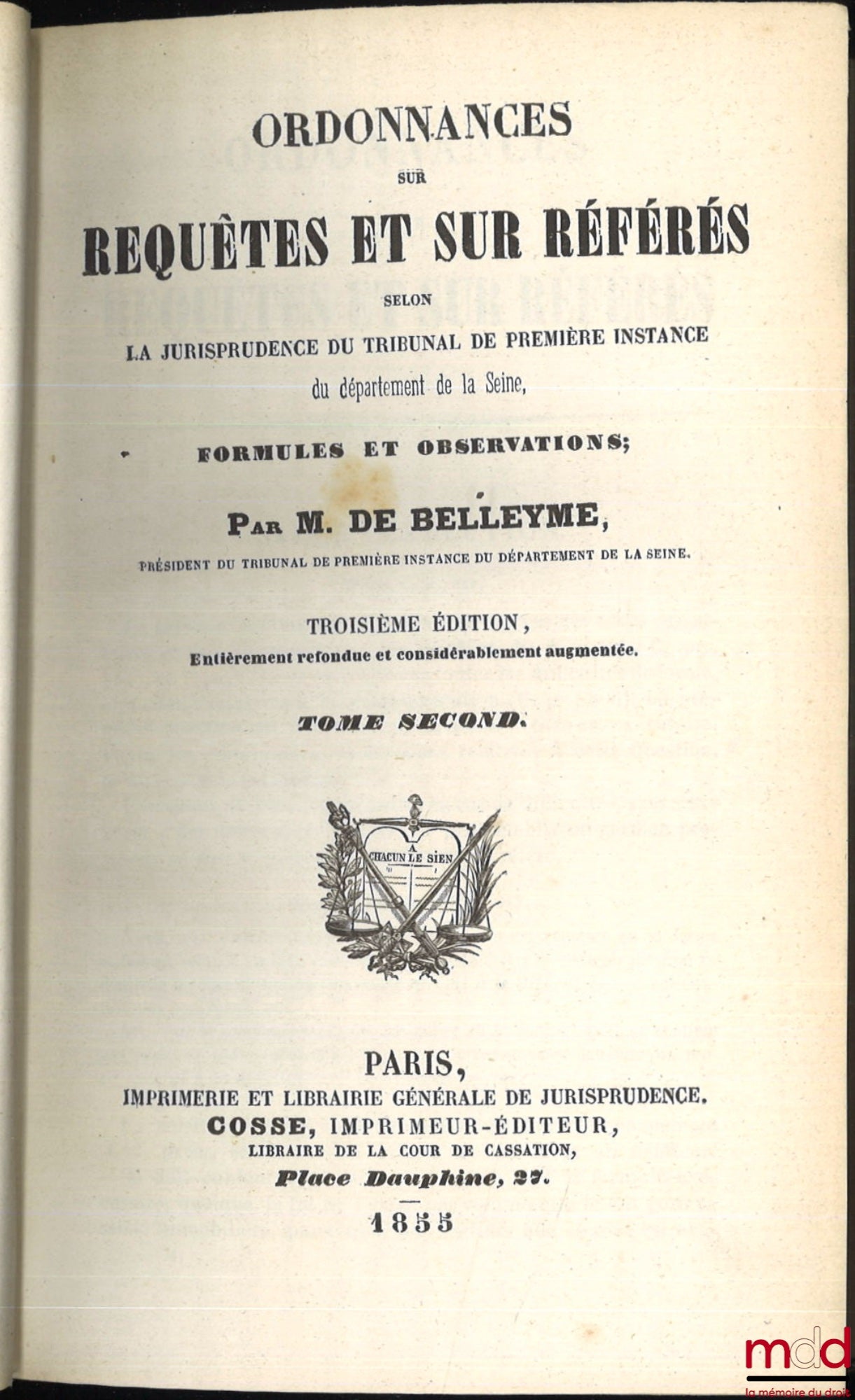 BELLEYME (M. de) – ORDONNANCES SUR REQUÊTES ET SUR RÉFÉRÉS SELON LA JURISPRUDENCE DU TRIBUNAL DE PREMIÈRE INSTANCE DU DÉPARTEMENT DE LA SEINE, FORMULES ET OBSERVATIONS, 3e éd. entièrement refondue et considérablement augmentée