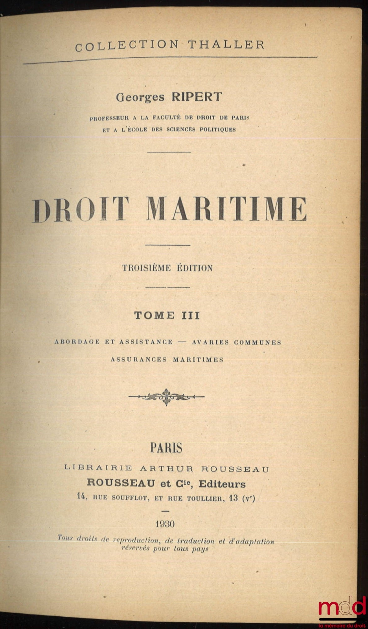 RIPERT (Georges) – DROIT MARITIME, 3e éd., coll. Thaller : t. I : Navigation - Navires - Personnel - Armateurs - Créanciers ; t. II : Crédit maritime - Fortune de mer - Transports maritimes ; t. III : Abordage et assistance - Avaries communes - Assurances