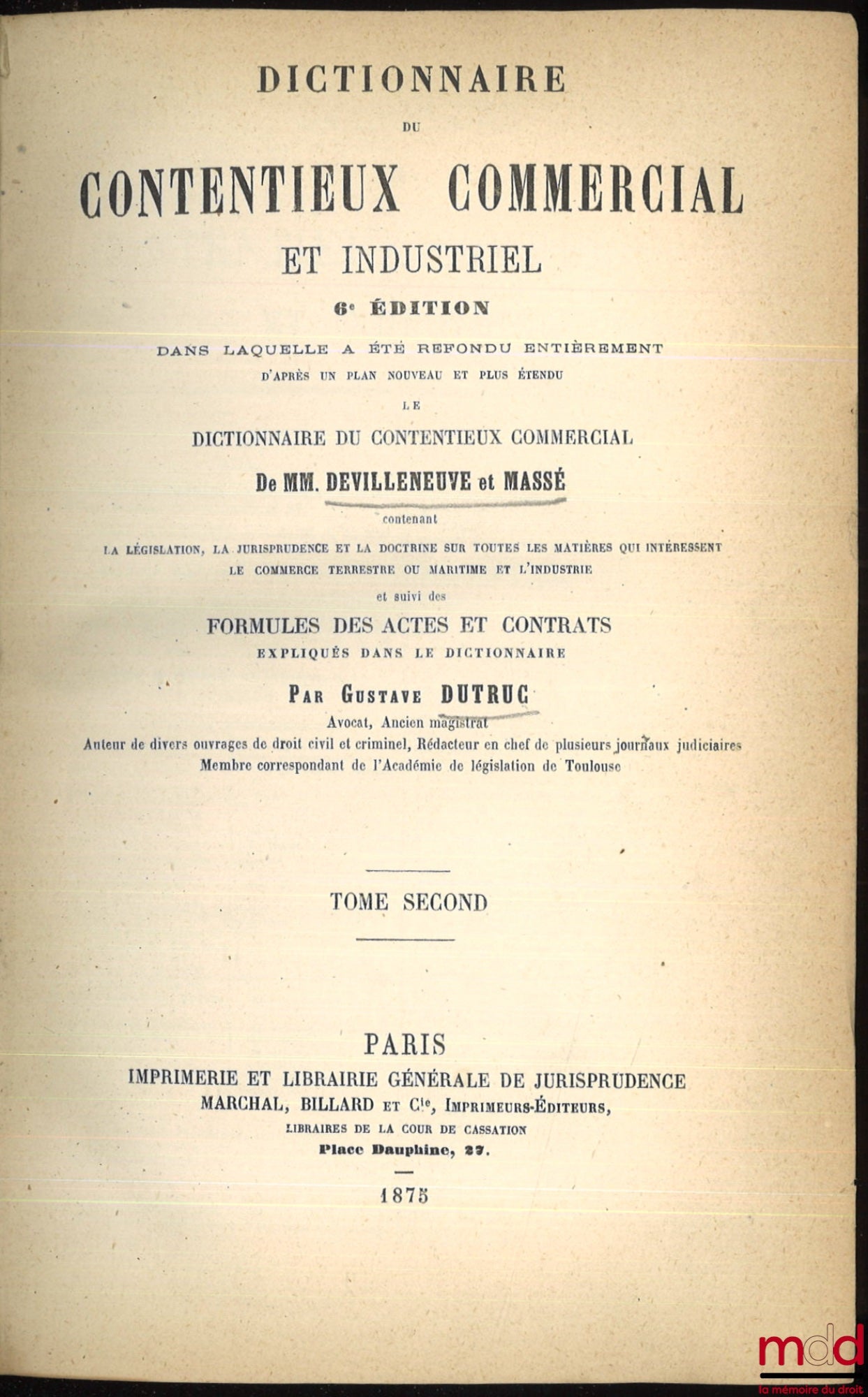 DEVILLENEUVE et MASSÉ - DUTRUC (Gustave) – DICTIONNAIRE DU CONTENTIEUX COMMERCIAL ET INDUSTRIEL, 6e éd. dans laquelle a été refondu entièrement (…) le Dictionnaire du Contentieux Commercial de D. et M. (…) et suivi des FORMULES DES ACTES ET CONTRATS expli