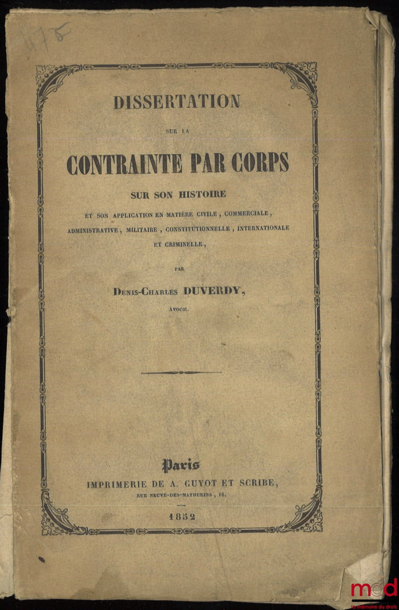 DUVERDY (Denis-Charles) – DISSERTATION SUR LA CONTRAINTE PAR CORPS, SUR SON HISTOIRE ET SON APPLICATION EN MATIÈRE CIVILE, COMMERCIALE, ADMINISTRATIVE, MILITAIRE, CONSTITUTIONNELLE, INTERNATIONALE ET CRIMINELLE