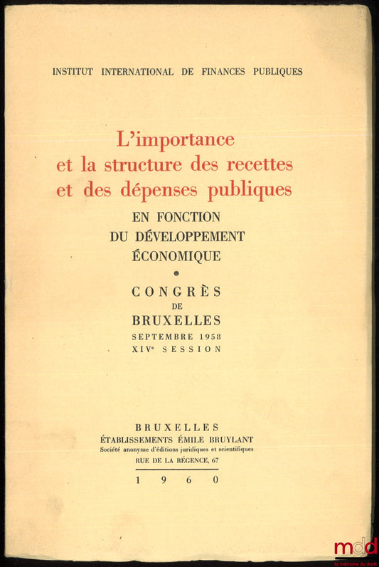 [Collectif] – L’IMPORTANCE ET LA STRUCTURE DES RECETTES ET DES DÉPENSES PUBLIQUES EN FONCTION DU DÉVELOPPEMENT ÉCONOMIQUE. Congrès de Bruxelles, septembre 1958, XIVe session, Institut international des finances publiques