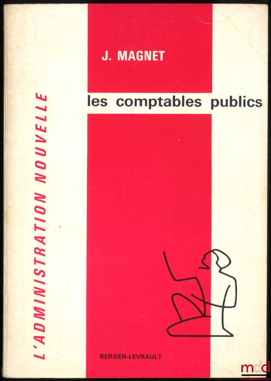 MAGNET (Jacques) – LES COMPTABLES PUBLICS, Coll. L’administration Nouvelle