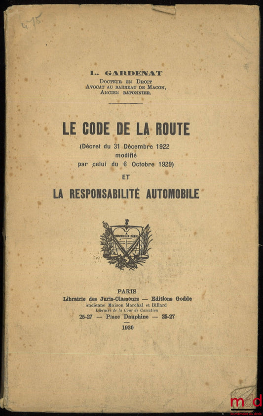GARDENAT (Louis) – LE CODE DE LA ROUTE (Décret du 31 décembre 1922 modifié par celui du 6 octobre 1929) et LA RESPONSABILITÉ AUTOMOBILE