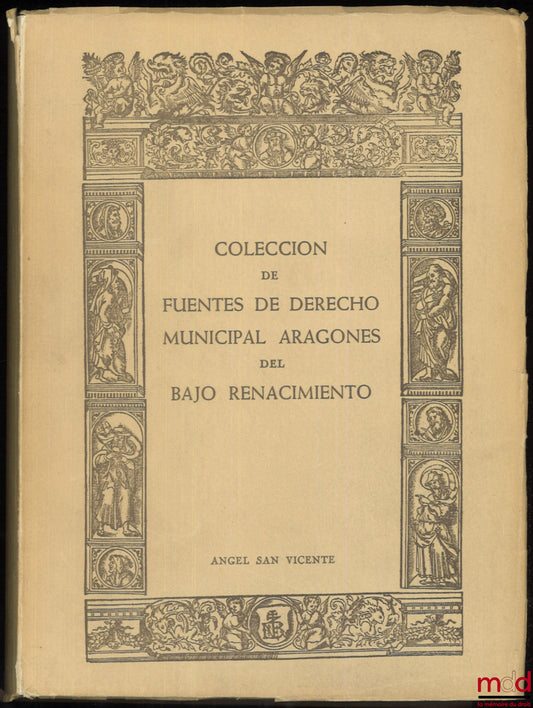 SAN VICENTE (Angel) – COLECCION DE FUENTES DE DERECHO MUNICIPAL ARAGONES DEL BAJO RENACIMIENTO