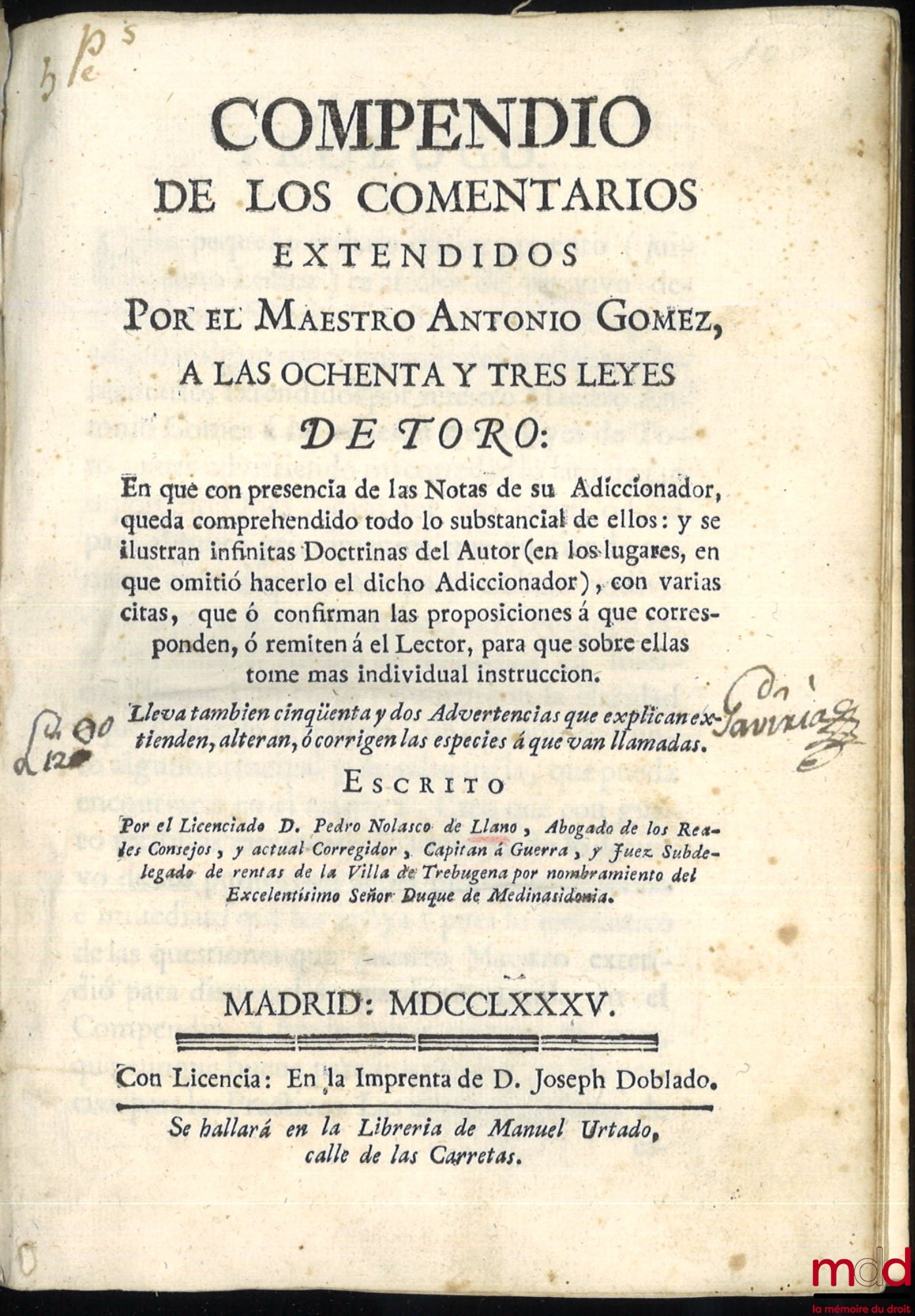 GOMEZ (ANTONIO) – COMPENDIO DE LOS COMMENTARIOS EXTENDIDOS A LAS OCHENTA Y TRES LEYES DETORO: In que presencia de las Notas de su Adiccionador, queda comprehendido todo lo substantive de ellos: y se ilustran infinitas Doctrinas del Autor […] para que sob