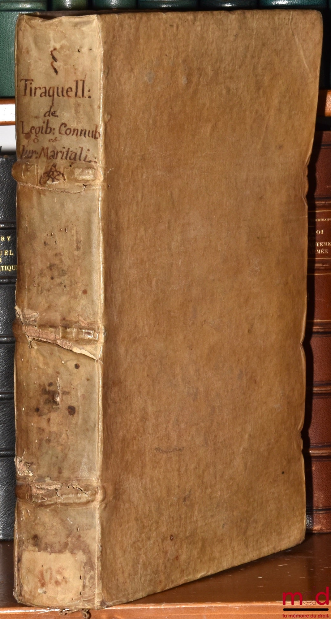 TIRAQUELLI (Andreæ) [TIRAQUEAU (André)] – REGII IN CURIA PARISIENSI SENATORIS, EX COMEMENTARIIS IN PICTONUM CONSUETUDINES, SECTIO, DE LEGIBUS CONNUBIALIBUS, ET IURE MARITALI, Quinta hac, eademq postrema editione, ab autore ipso diligentissimè recognita, t