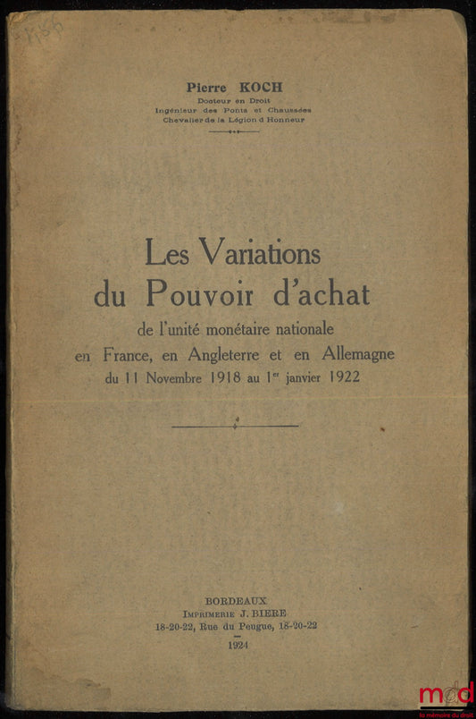 KOCH (Pierre) – LES VARIATIONS DU POUVOIR D’ACHAT de l’unité monétaire nationale en France, en Angleterre et en Allemagne du 11 novembre 1918 au 1er janvier 1922