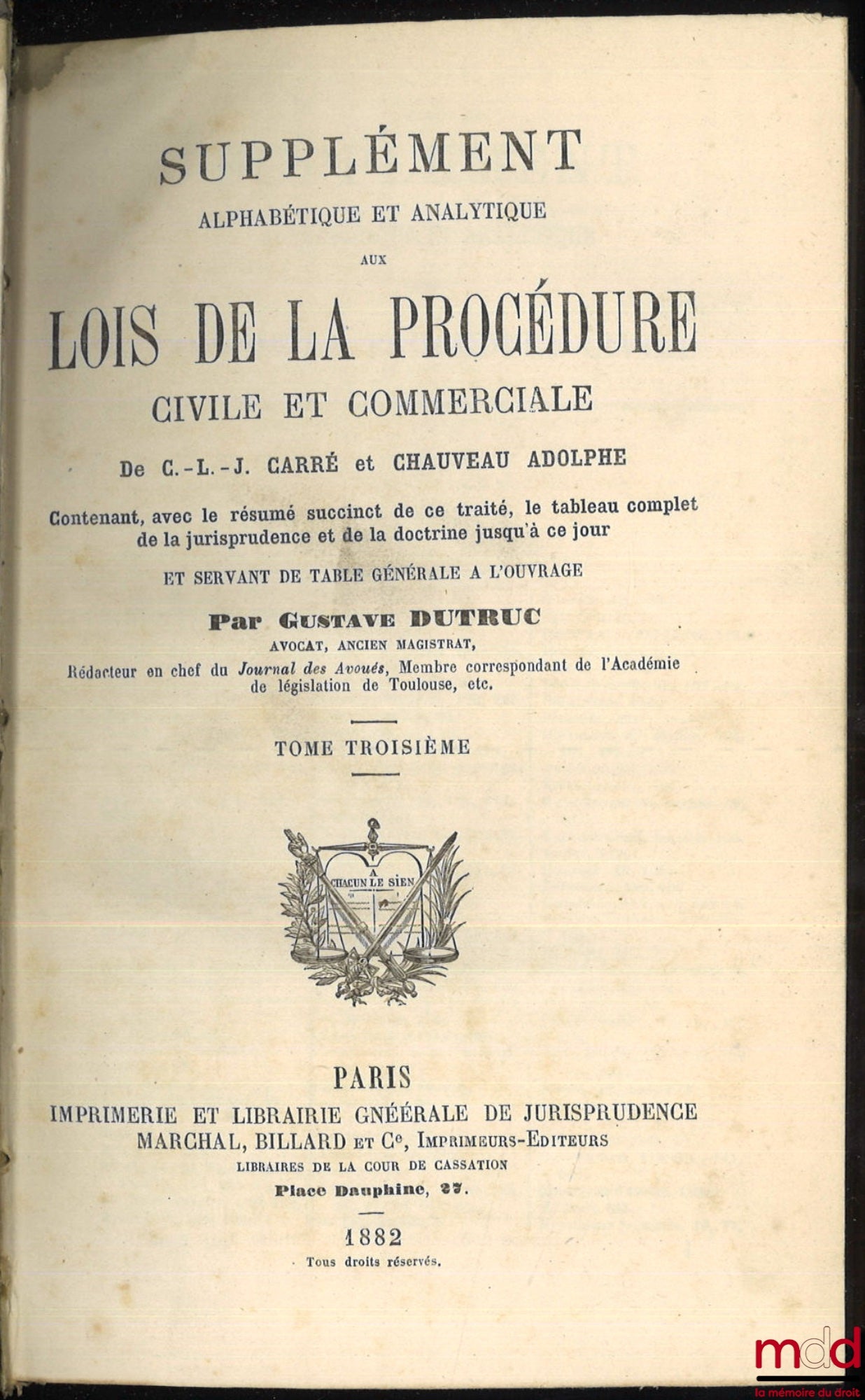 CARRÉ (Guillaume-Louis-Julien), CHAUVEAU (Adolphe) – SUPPLÉMENT ALPHABÉTIQUE ET ANALYTIQUE AUX LOIS DE LA PROCÉDURE CIVILE ET COMMERCIALE. Contenant, avec le résumé succinct de ce traité, le tableau complet de la jurisprudence et de la doctrine jusqu’à ce