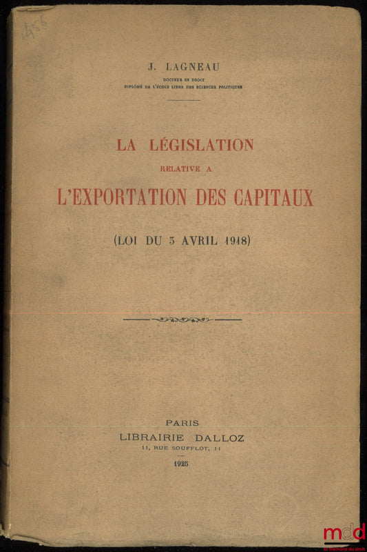 LAGNEAU (Jules) – LA LÉGISLATION RELATIVE À L’EXPORTATION DES CAPITAUX (Loi du 5 avril 1918)