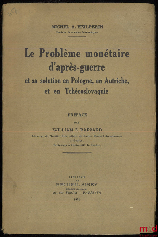 HEILPERIN (Michel A.) – LE PROBLÈME MONÉTAIRE D’APRÈS-GUERRE et sa solution en Pologne, en Autriche et en Tchécoslovaquie, Préface de William E. Rappard