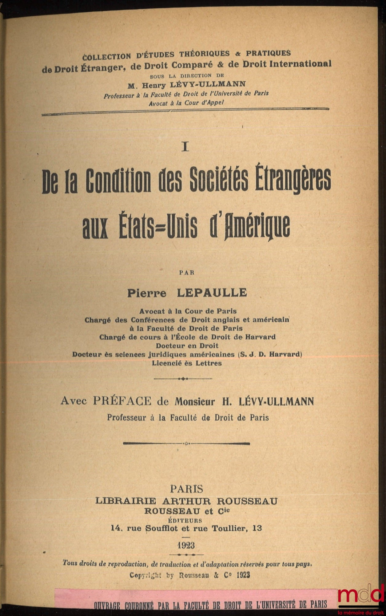 LEPAULLE (Pierre) – DE LA CONDITION DES SOCIÉTÉS ÉTRANGÈRES AUX ÉTATS-UNIS D’AMÉRIQUE, Préface de H. Lévy-Ullmann, Coll. d’Études théoriques & pratiques de droit étranger, de droit comparé & de droit international, t. I