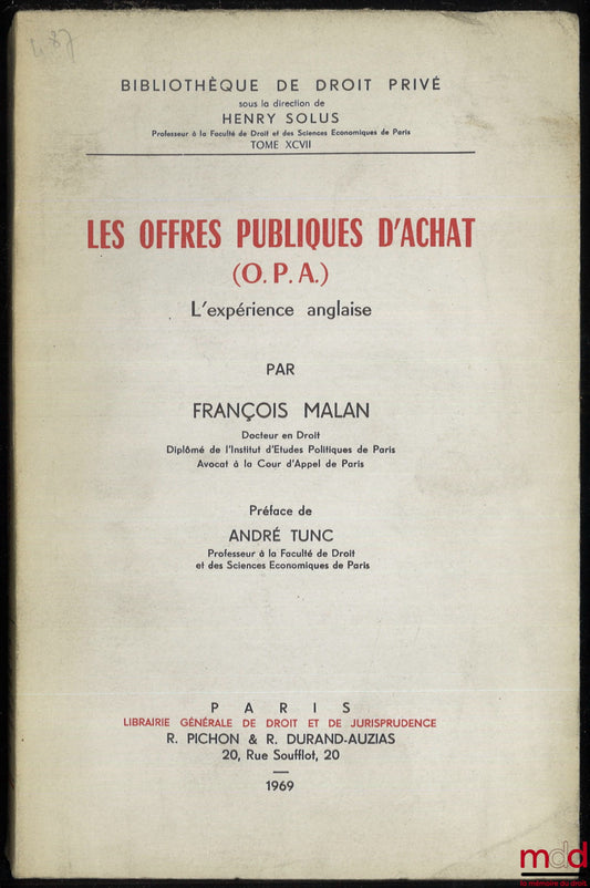 MALAN (François) – LES OFFRES PUBLIQUES D’ACHAT (O.P.A.), L’EXPÉRIENCE ANGLAISE, Préface de André Tunc, Bibl. de droit privé, t. XCVII