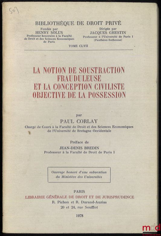 CORLAY (Paul) – LA NOTION DE SOUSTRACTION FRAUDULEUSE ET LA CONCEPTION CIVILISTE OBJECTIVE DE LA POSSESSION, Préface de Jean-Denis Bredin, Bibl. de droit privé, t. CLVII