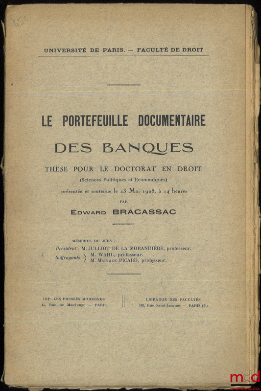 BRACASSAC (Edward) – LE PORTEFEUILLE DES BANQUES. Thèse pour le Doctorat présentée et soutenue le 23 mai 1928 (Président : M. Julliot De la Morandière, Suffragants : M. Wahl et M. Maurice Picard)