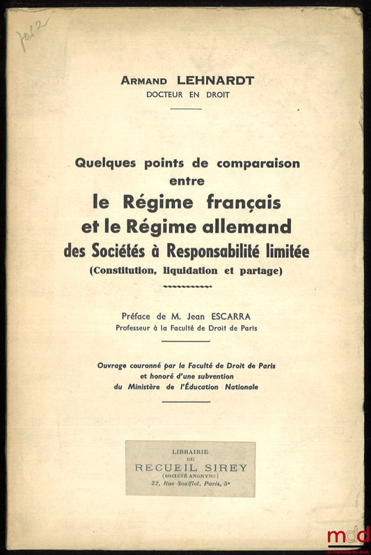 LEHNARDT (Armand) – Quelques points de comparaison entre LE RÉGIME FRANÇAIS ET LE RÉGIME ALLEMAND DES SOCIÉTÉS À RESPONSABILITÉ LIMITÉE (Constitution, liquidation et partage), Préface de Jean Escarra