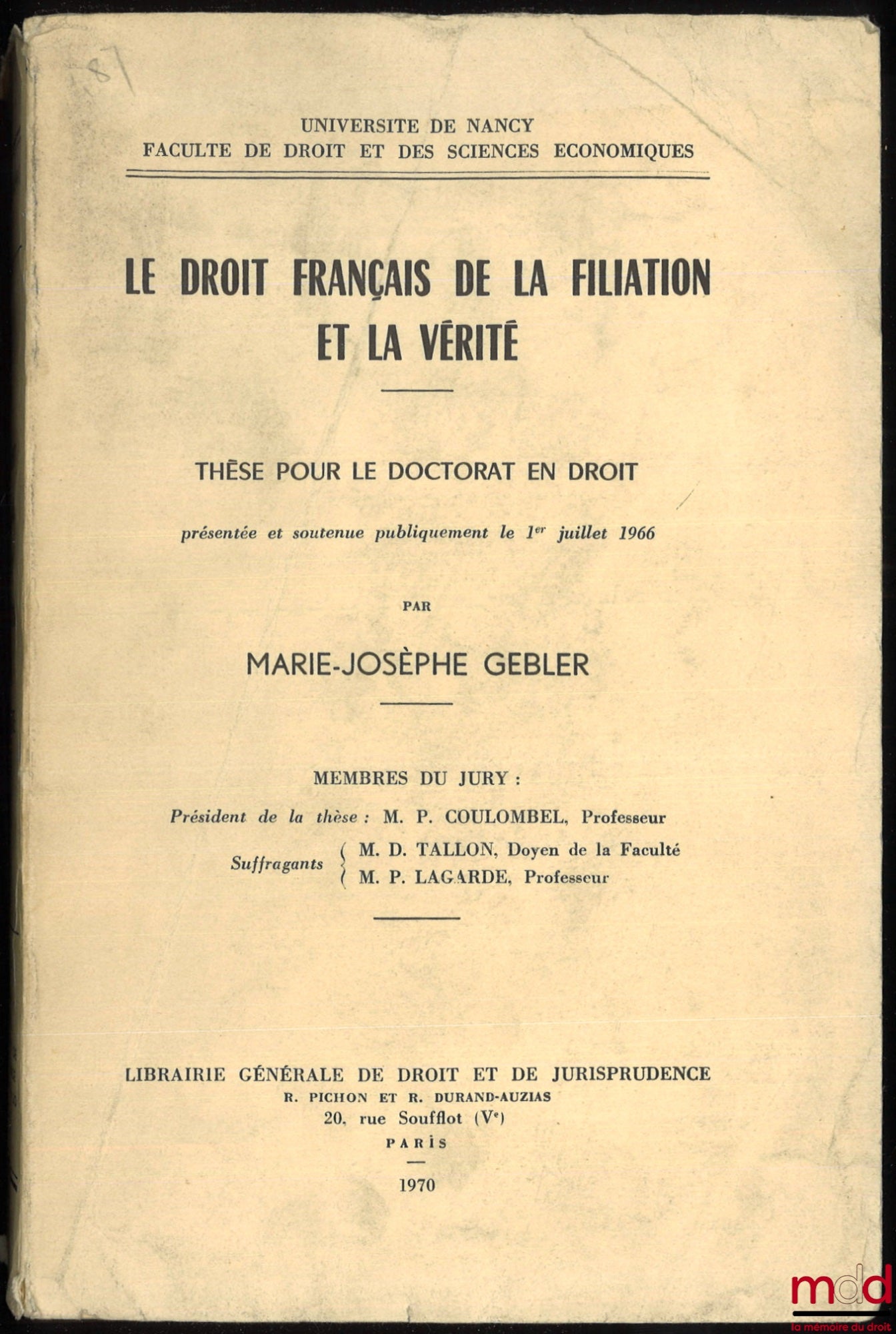 GEBLER (Marie-Joseph) – LE DROIT FRANÇAIS DE LA FILIATION ET LA VÉRITÉ, Thèse pour le Doctorat, (Président : M.P. Coulombel, Suffragants : M.D. Tallon et M.P. Lagarde)