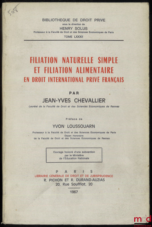 CHEVALLIER (Jean-Yves) – FILIATION NATURELLE SIMPLE ET FILIATION ALIMENTAIRE EN DROIT INTERNATIONAL PRIVÉ FRANÇAIS, Préface de Yvon Loussouarn, Bibl. de droit privé, t. LXXXII