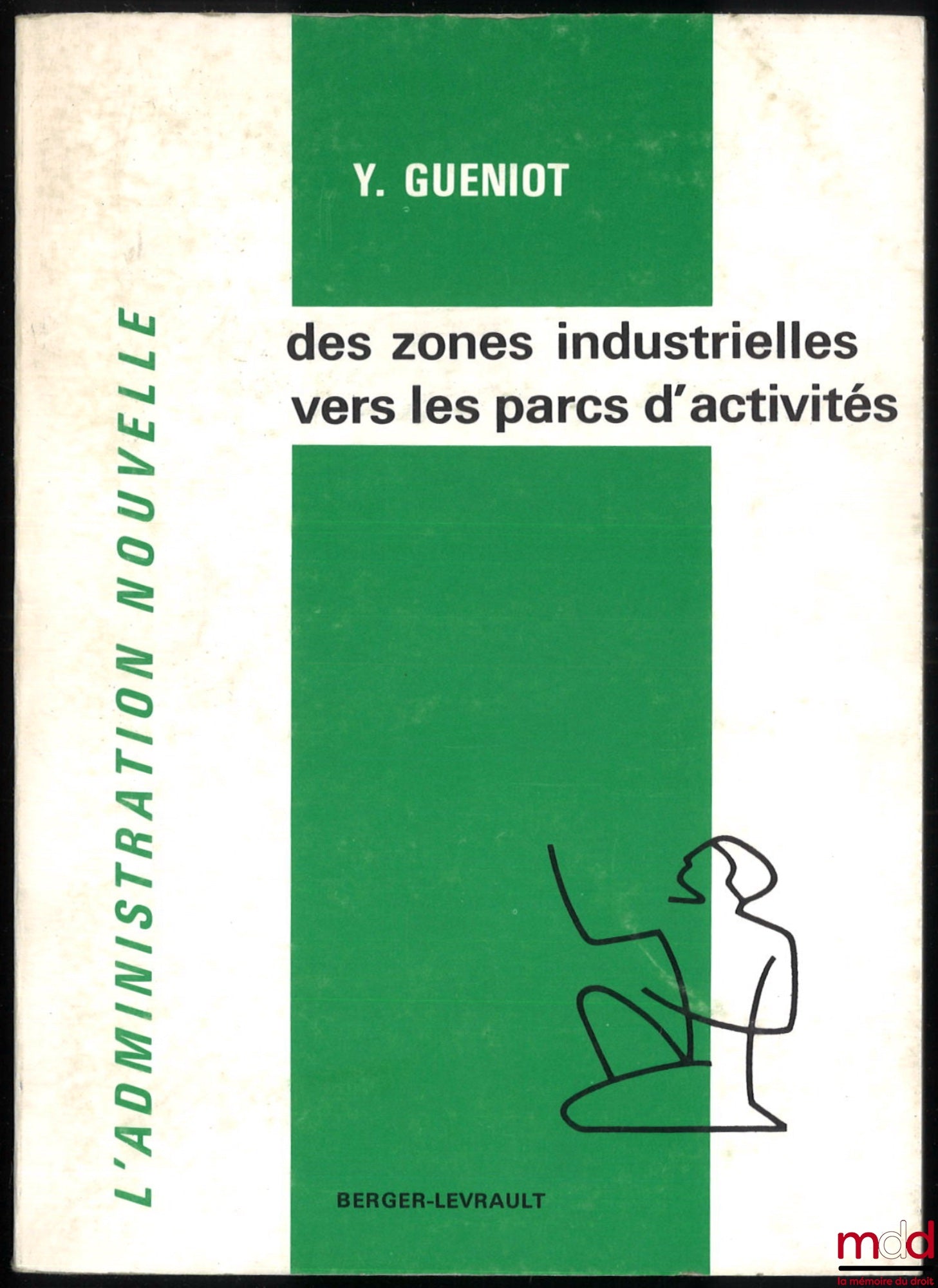 GUENIOT (Yves) – DES ZONES INDUSTRIELLES VERS LES PARCS D’ACTIVITÉS. Études, réalisation, évolution des zones industrielles, Préface de R. Rudeau, coll. L’Administration Nouvelle