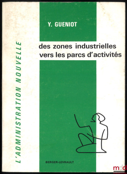 GUENIOT (Yves) – DES ZONES INDUSTRIELLES VERS LES PARCS D’ACTIVITÉS. Études, réalisation, évolution des zones industrielles, Préface de R. Rudeau, coll. L’Administration Nouvelle